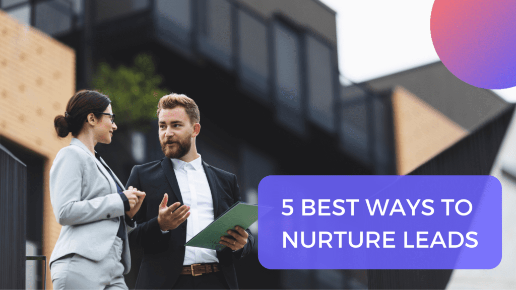 Real Estate Lead Nurturing 5 Best Ways to Nurture The Leads fullfeel